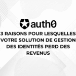 3 RAISONS POUR LESQUELLES VOTRE SOLUTION DE GESTION DES IDENTITÉS PERD DES REVENUS