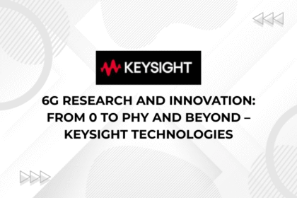 6G Research and Innovation From 0 to PHY and Beyond – Keysight Technologies