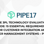 The 3PL Technology Evaluation Guide 15 Essential Requirements for Customer Integration and Order Management Systems – Pipe17