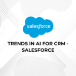 Trends in AI for CRM - Salesforce