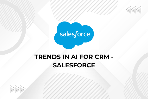 Trends in AI for CRM - Salesforce